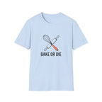 Bake or Die T-Shirt