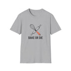 Bake or Die T-Shirt