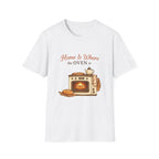 Home Is Where the Oven Is T-Shirt