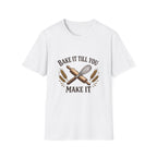 Bake It Till You Make It T-Shirt