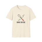 Bake or Die T-Shirt