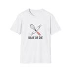 Bake or Die T-Shirt