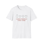 Good Things Take Time T-Shirt