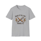 Bake It Till You Make It T-Shirt